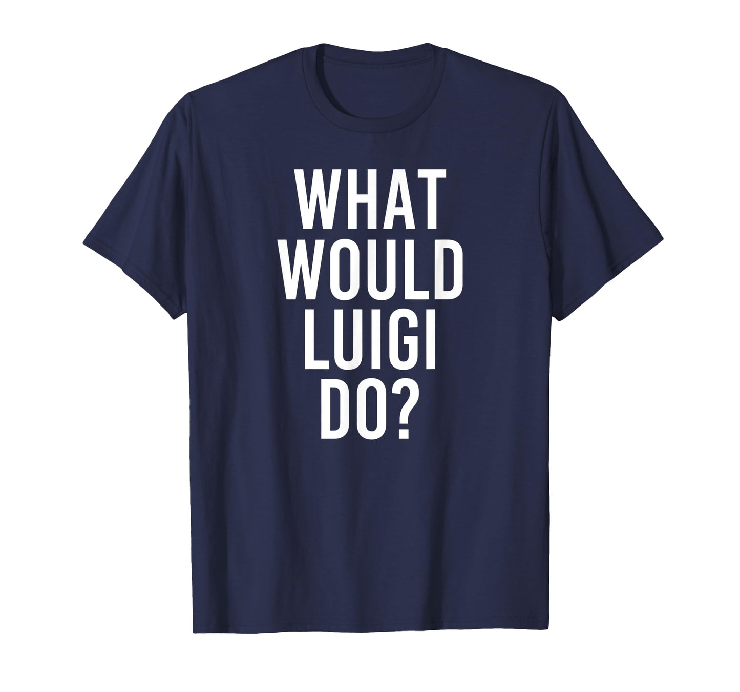 What Would LUIGI Do Funny Personalized Name Joke Men Gift T-Shirt