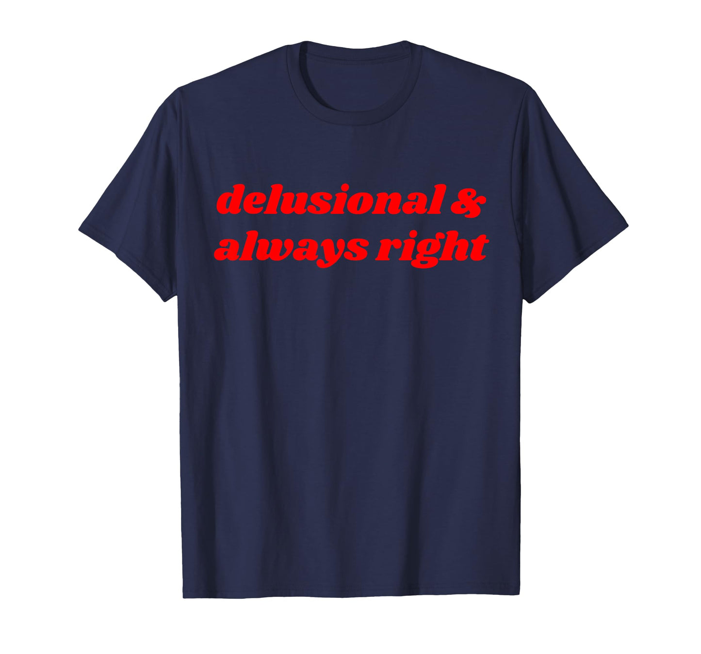delusional & always right Funny Delulu Y2K T-Shirt