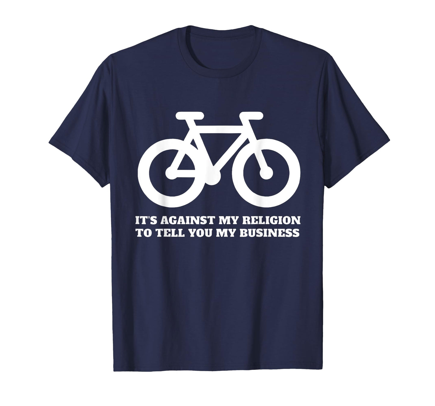 It's Against My Religion To Tell You My Business Funny Quote T-Shirt