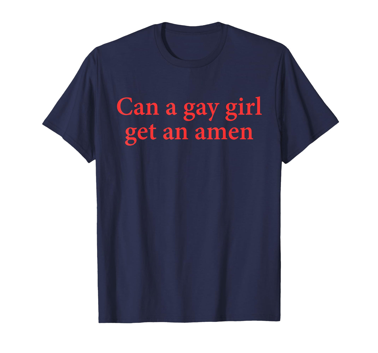 Can A Gay Girl Get An Amen Quote T-Shirt
