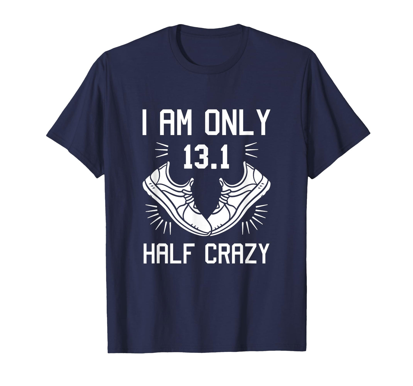 13.1 Half Marathon Finisher Running I am Only Half Crazy T-Shirt