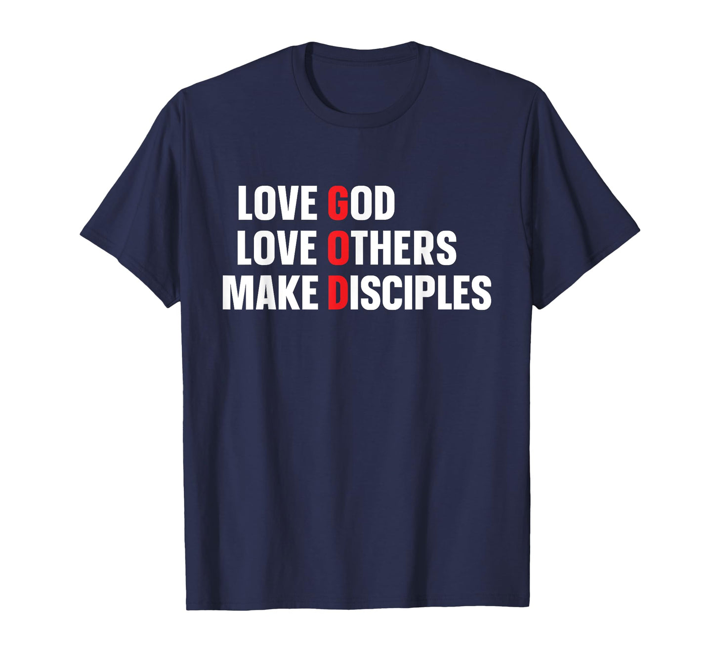Love God Love Others Make Disciples T-Shirt