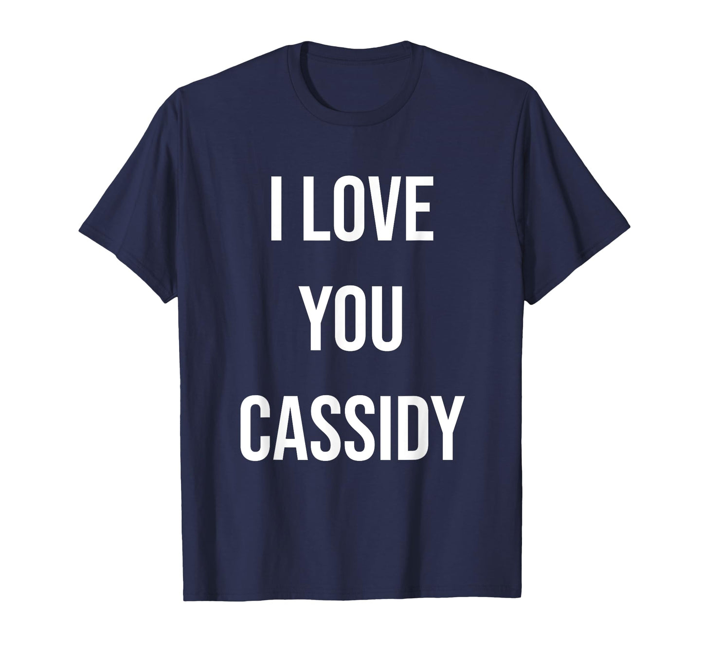 I Love You Cassidy T-Shirt