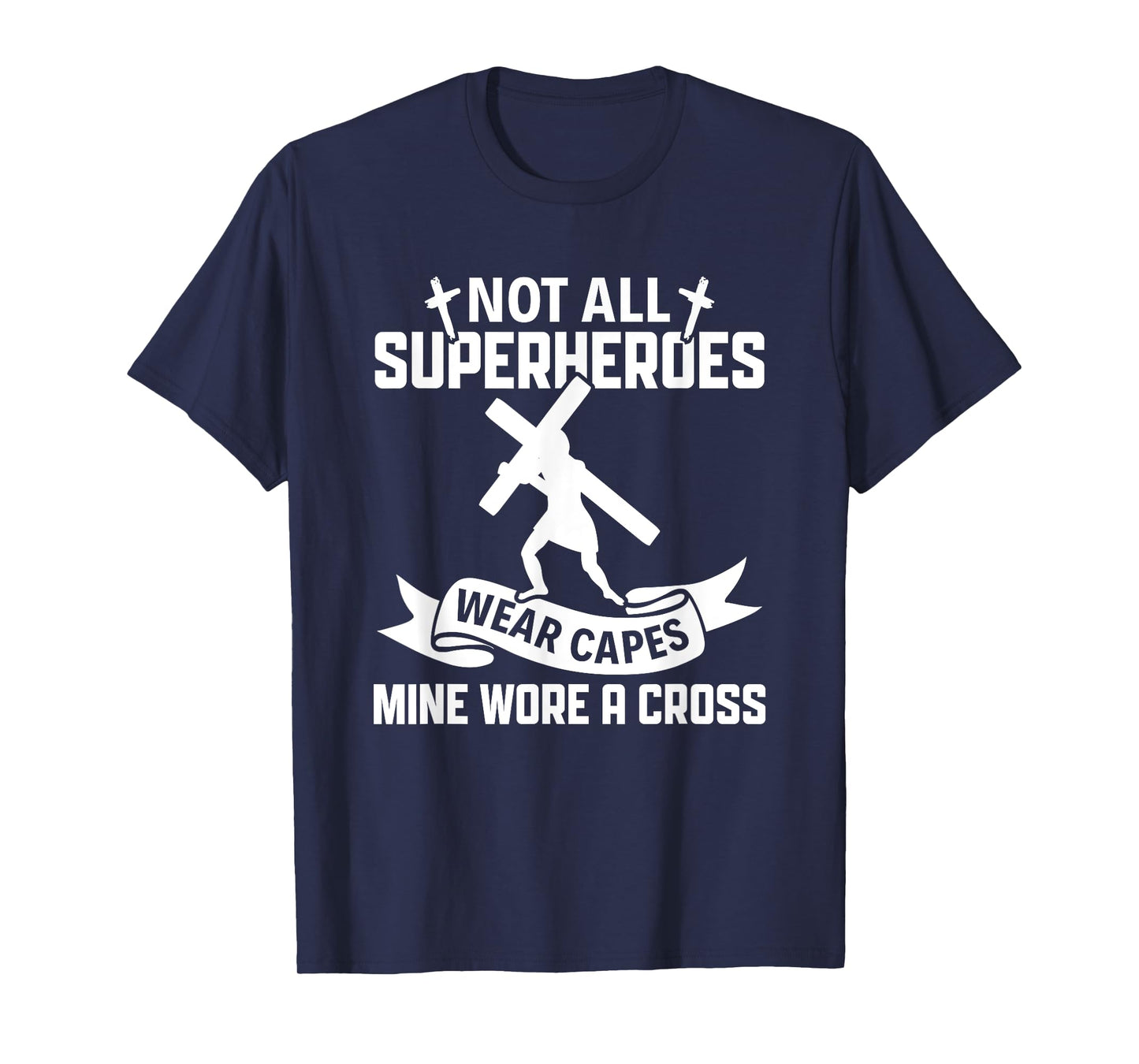 Not All Superheroes Wear Cape Mine Wore A Cross Christianity T-Shirt