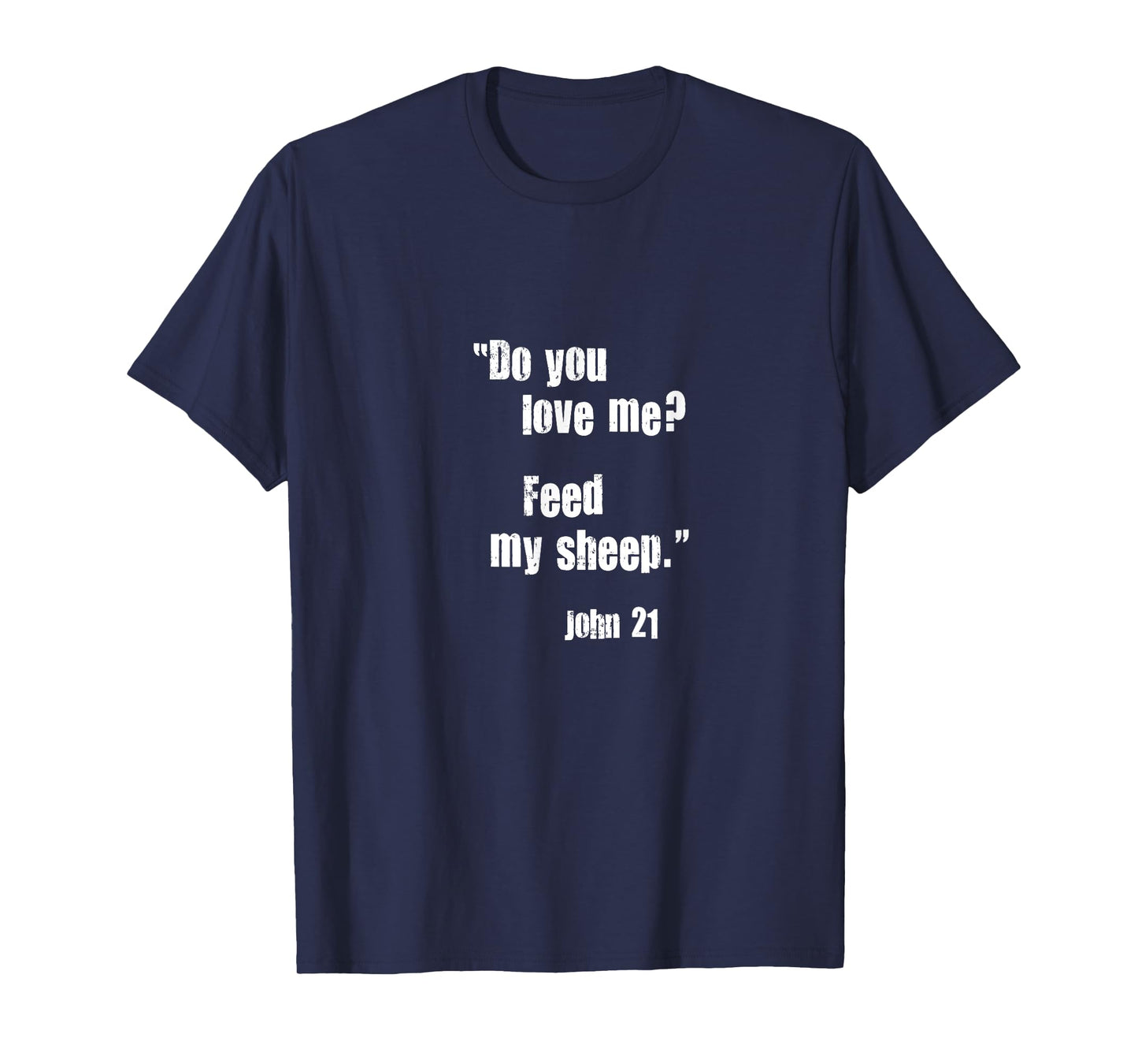 Do You Love Me? Feed My Sheep. Jesus Quote Bible John 21 T-Shirt
