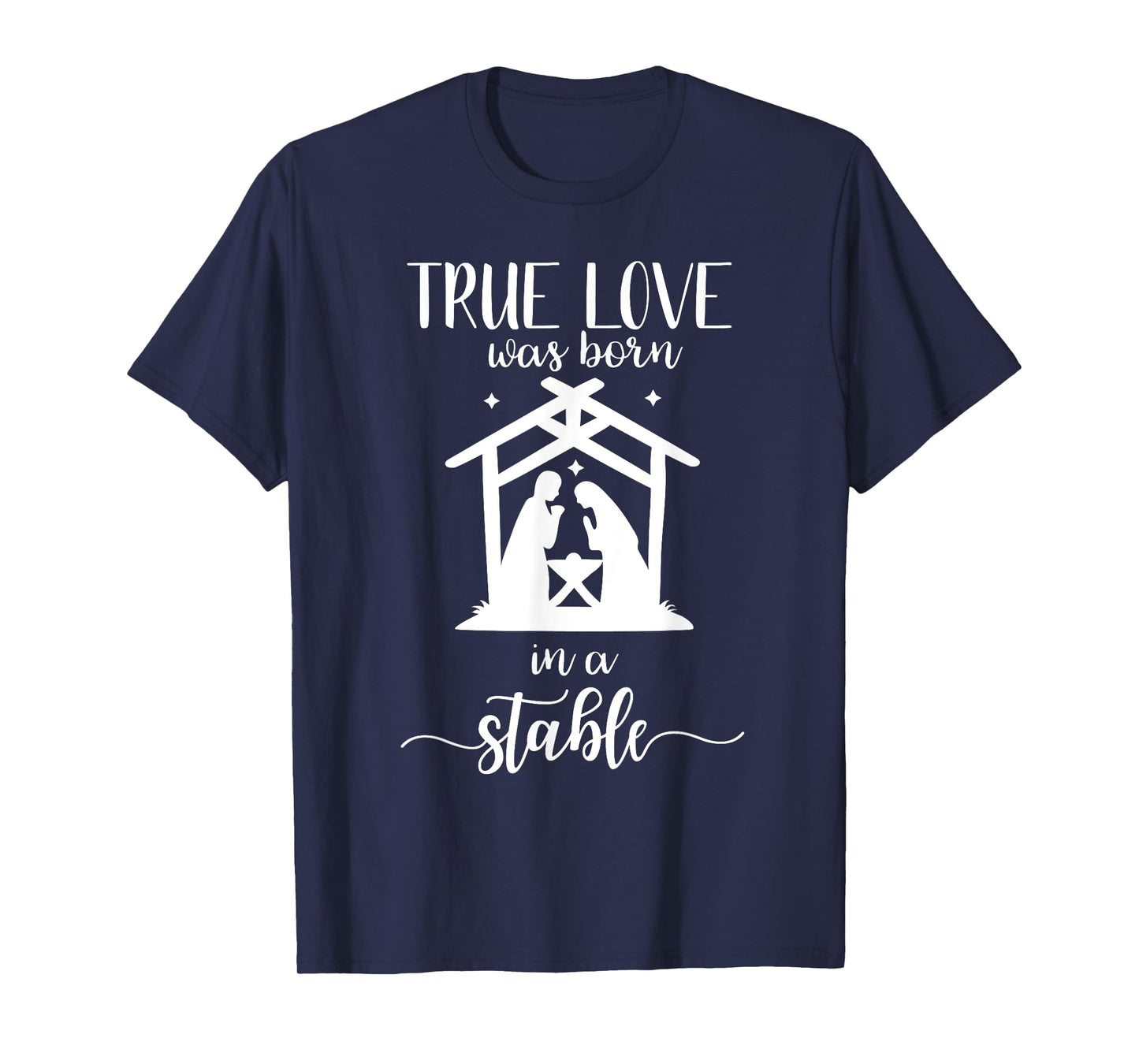True Love Was Born in a Stable Nativity Christmas T Shirt