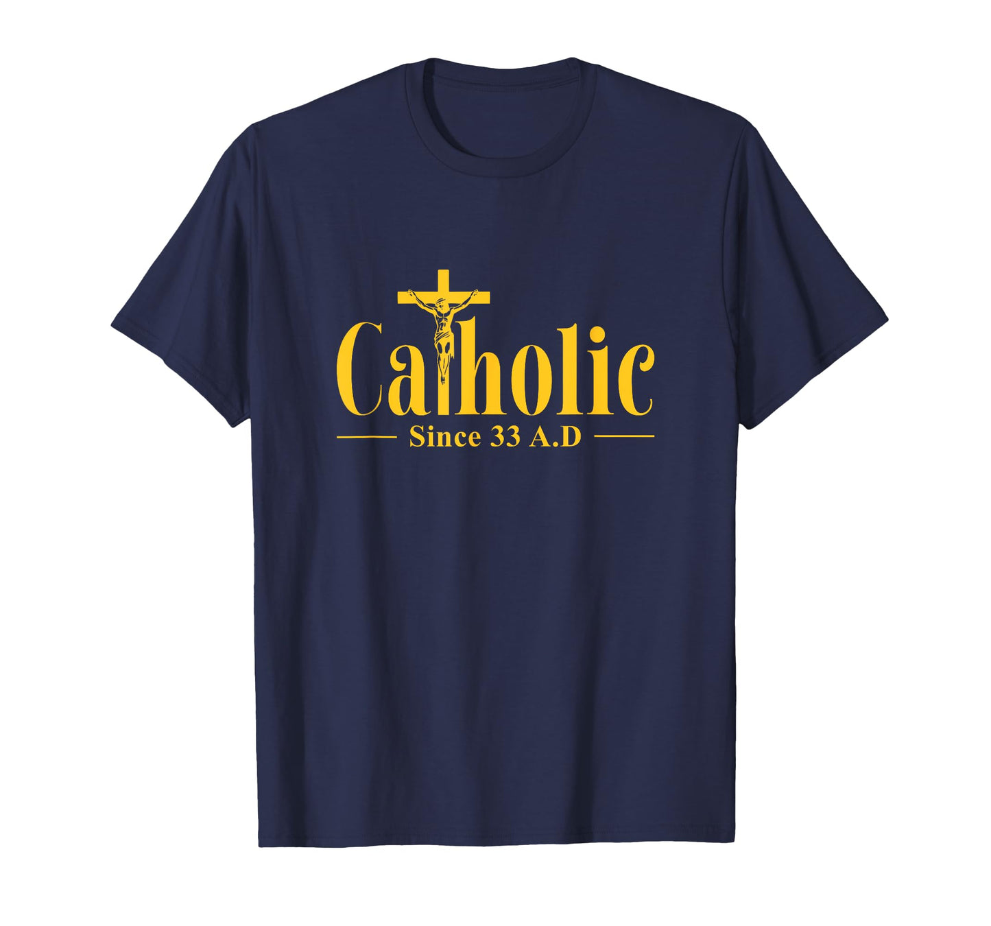 Catholic Since 33 AD Cross Crucifix Religous Christian Faith T-Shirt