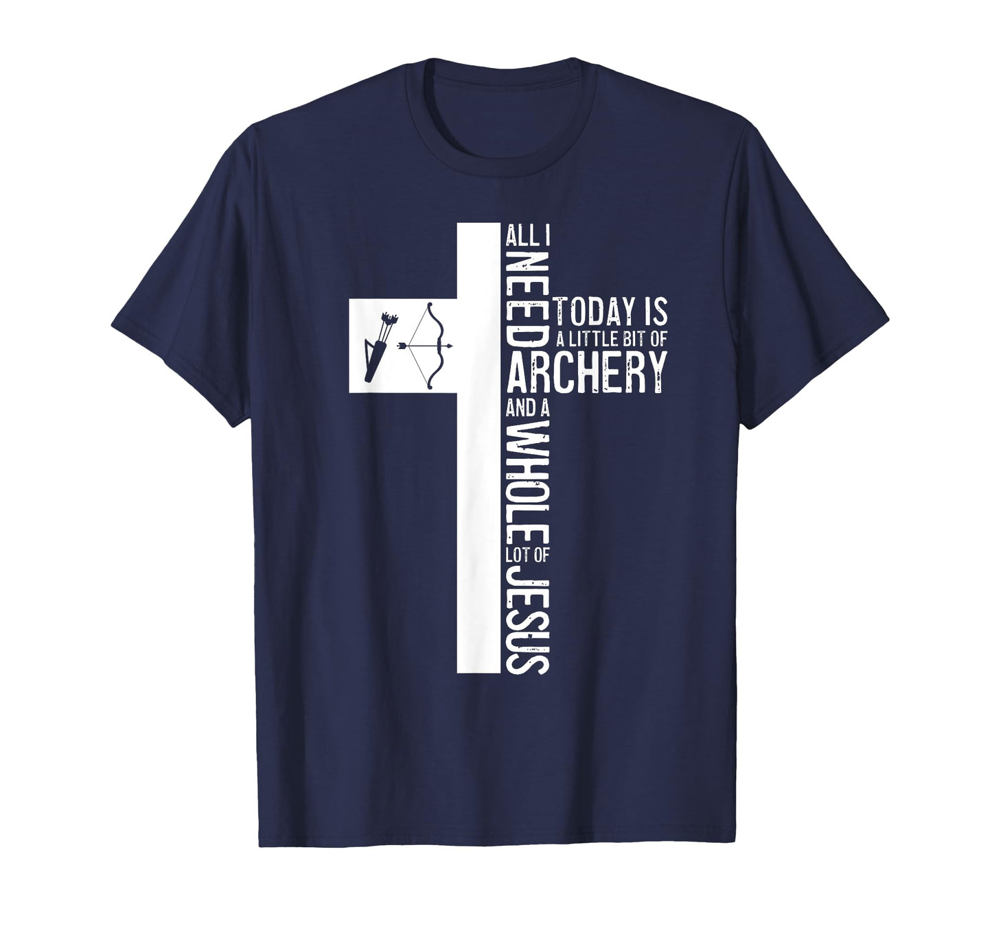 All I Need Is Archery And Jesus Christian Cross Bow Arrow T-Shirt