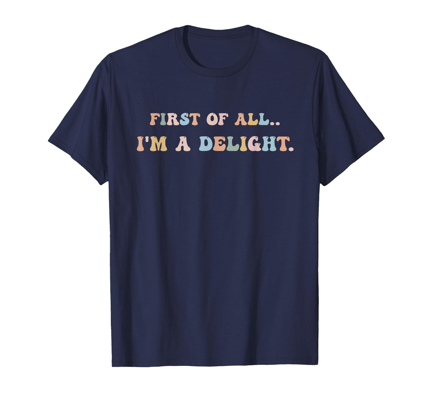 First Of All I'm A Delight Women Men T-Shirt