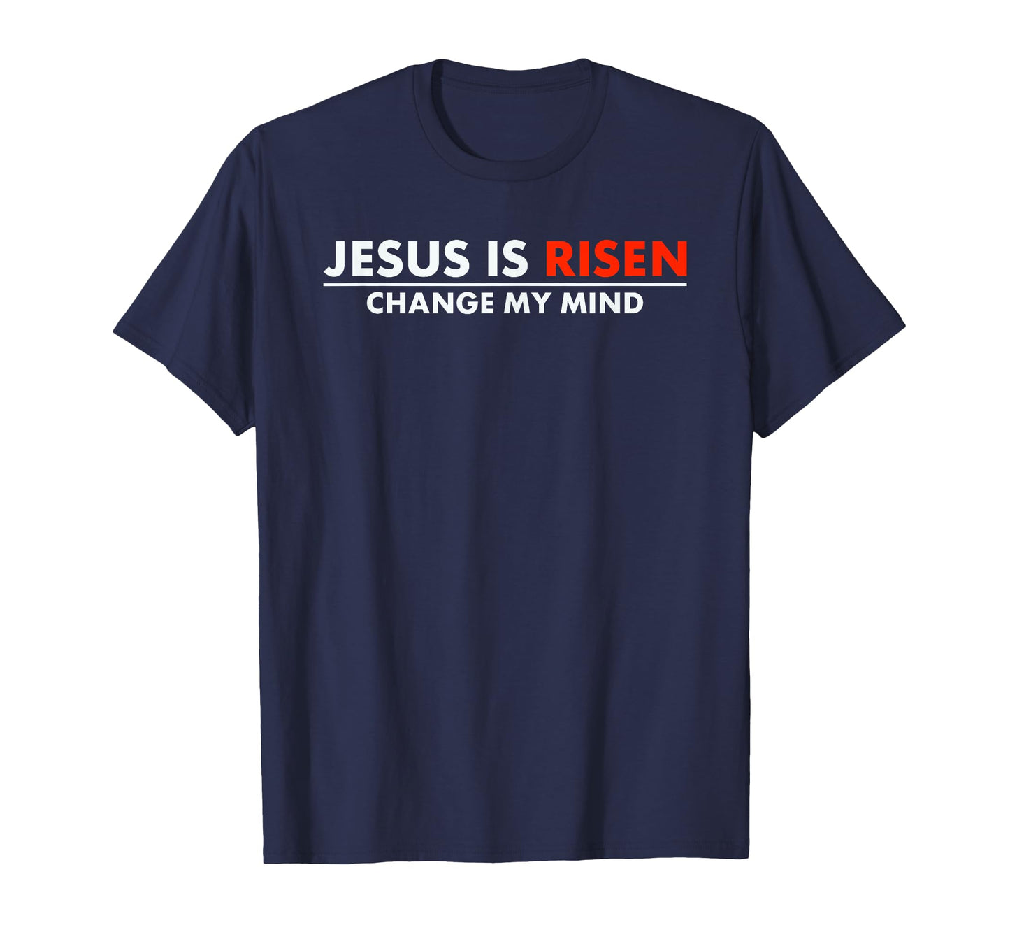 Jesus Is Risen Change My Mind Christian Faith T-Shirt