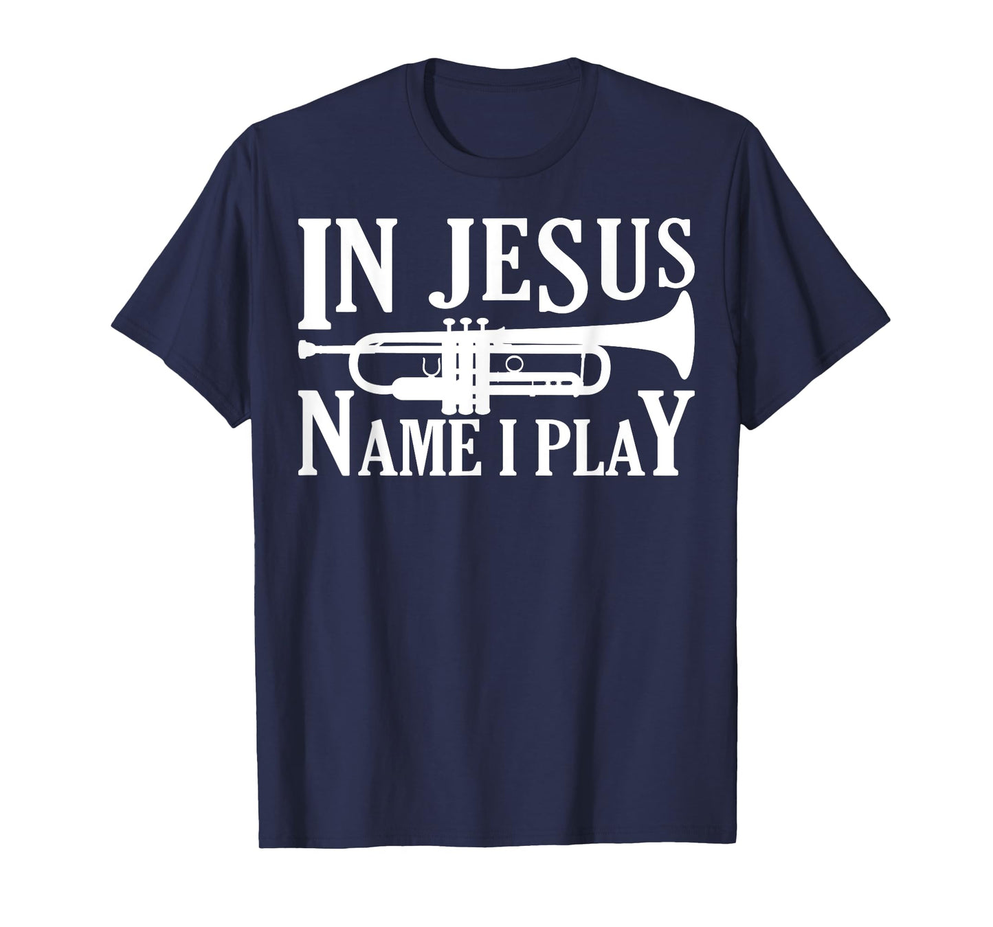 Marching Band Trumpet In Jesus Name I Play Funny T-Shirt