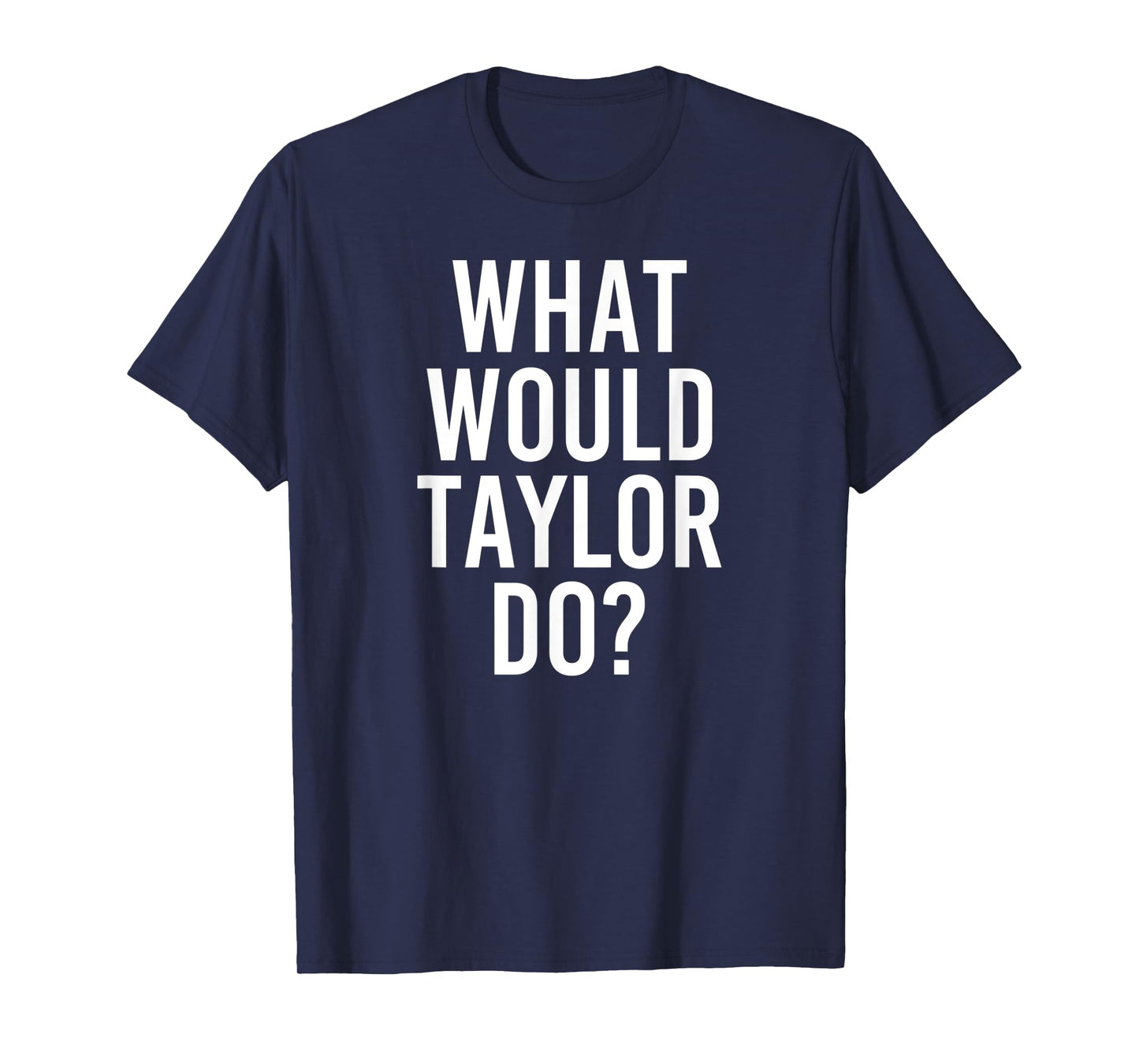 What Would TAYLOR Do Funny Personalized Name Joke Men Gift T-Shirt