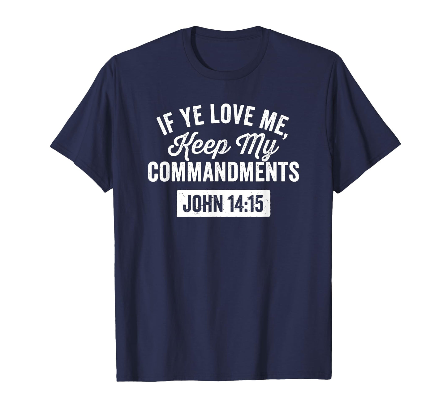 If Ye Love Me, Keep My Commandments Faith in God T-Shirt