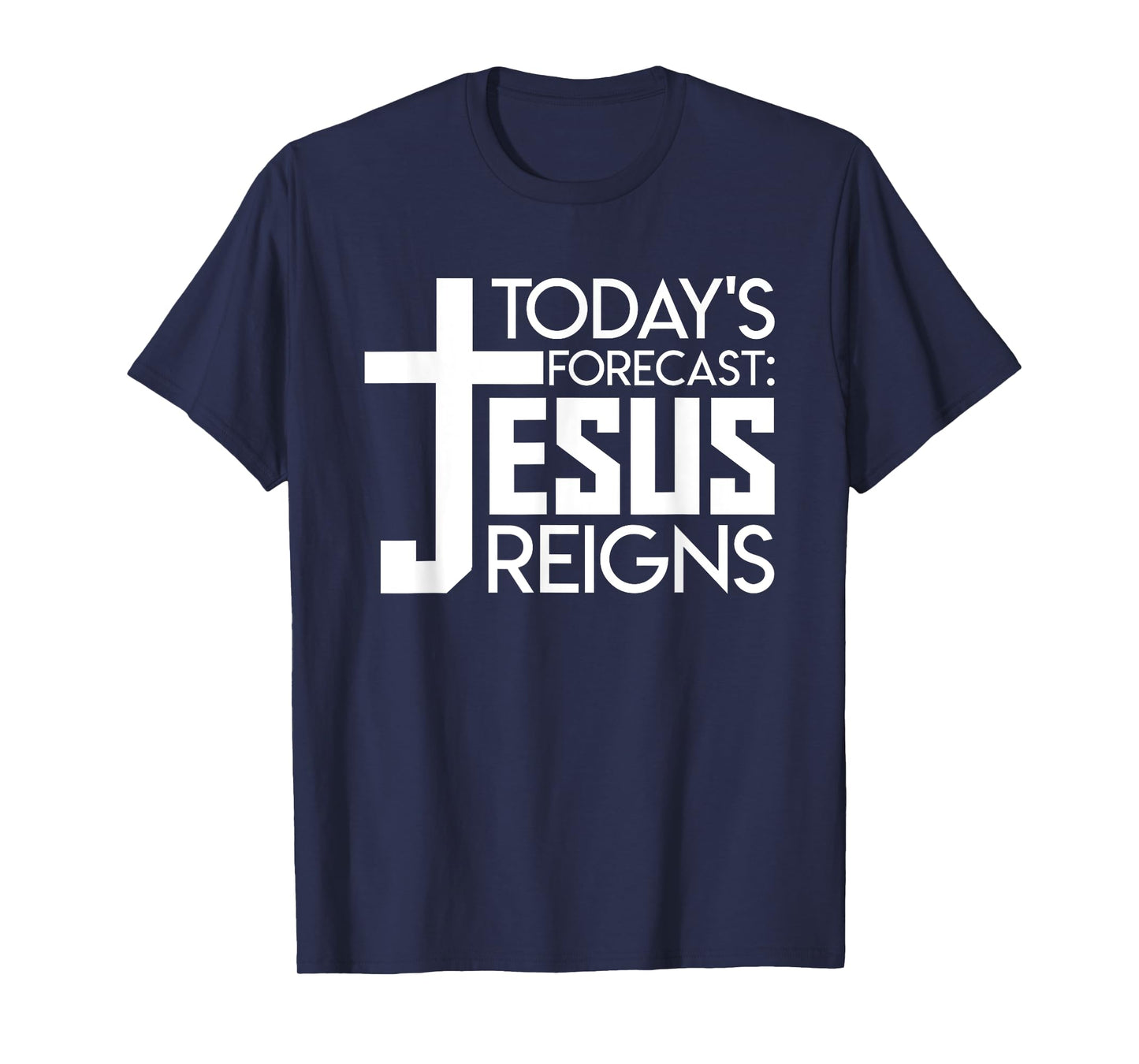 Todays Forecast Jesus Reigns Christian Funny Quote Shirt T-Shirt