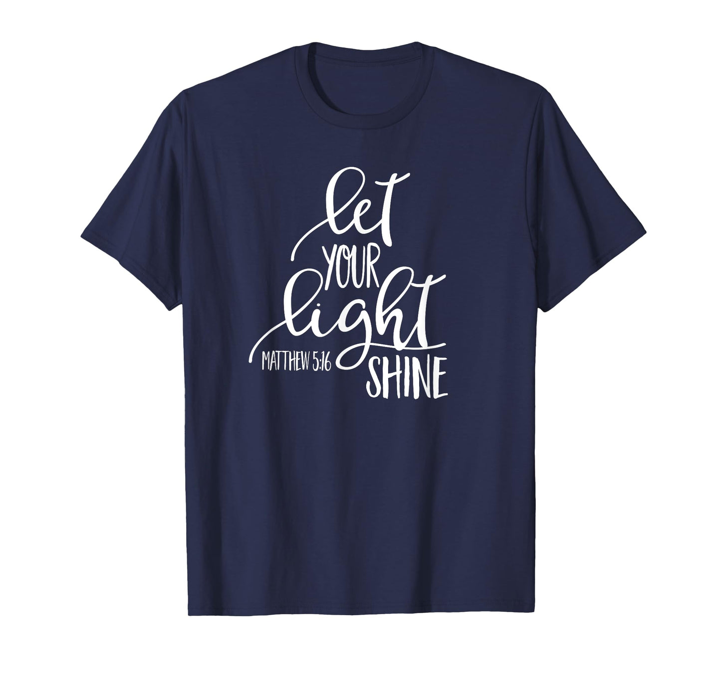 Matthew 5:16 Bible Verse LET YOUR LIGHT SHINE SHIRT T-Shirt
