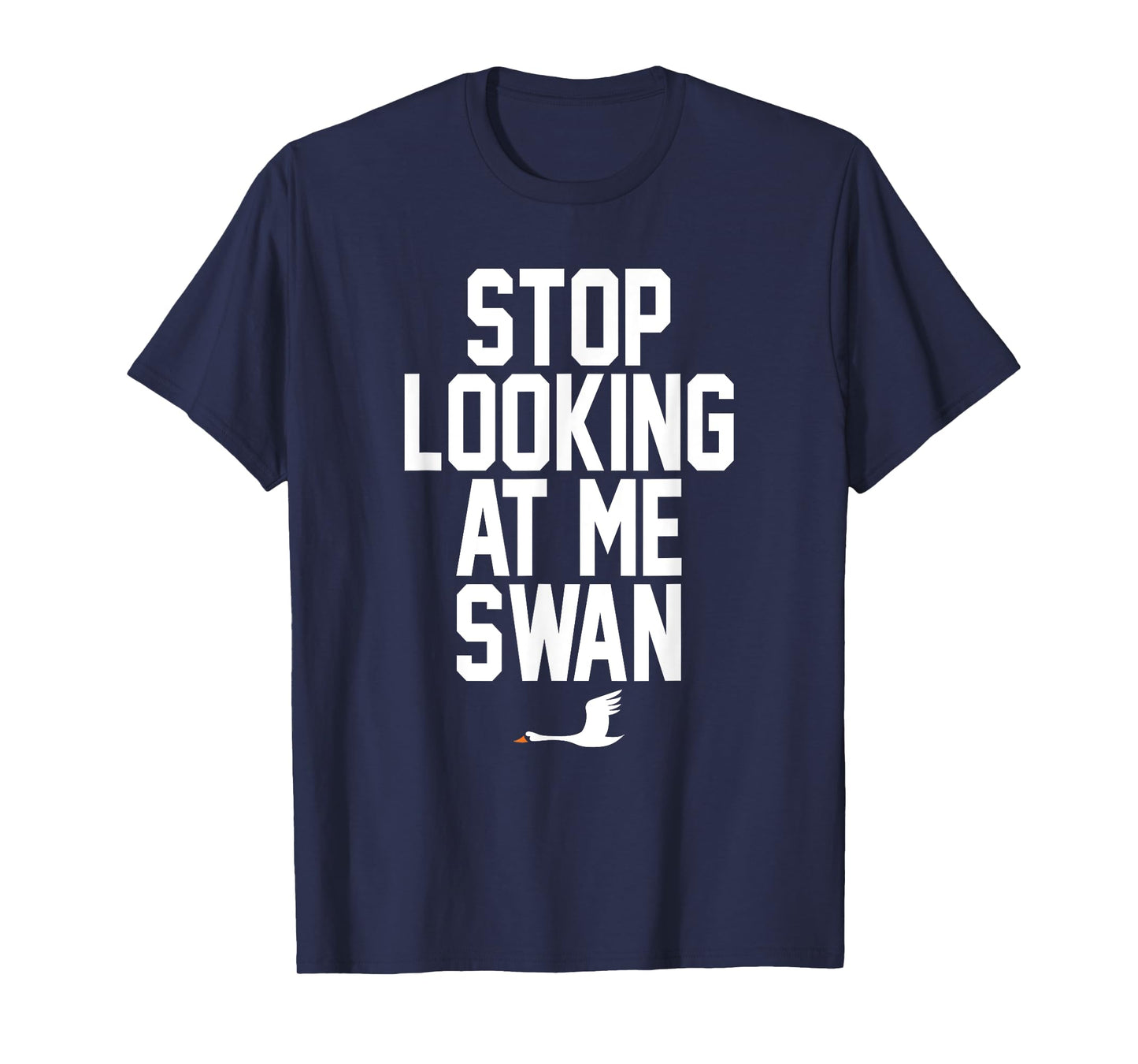 Stop Looking At Me Swan T-Shirt