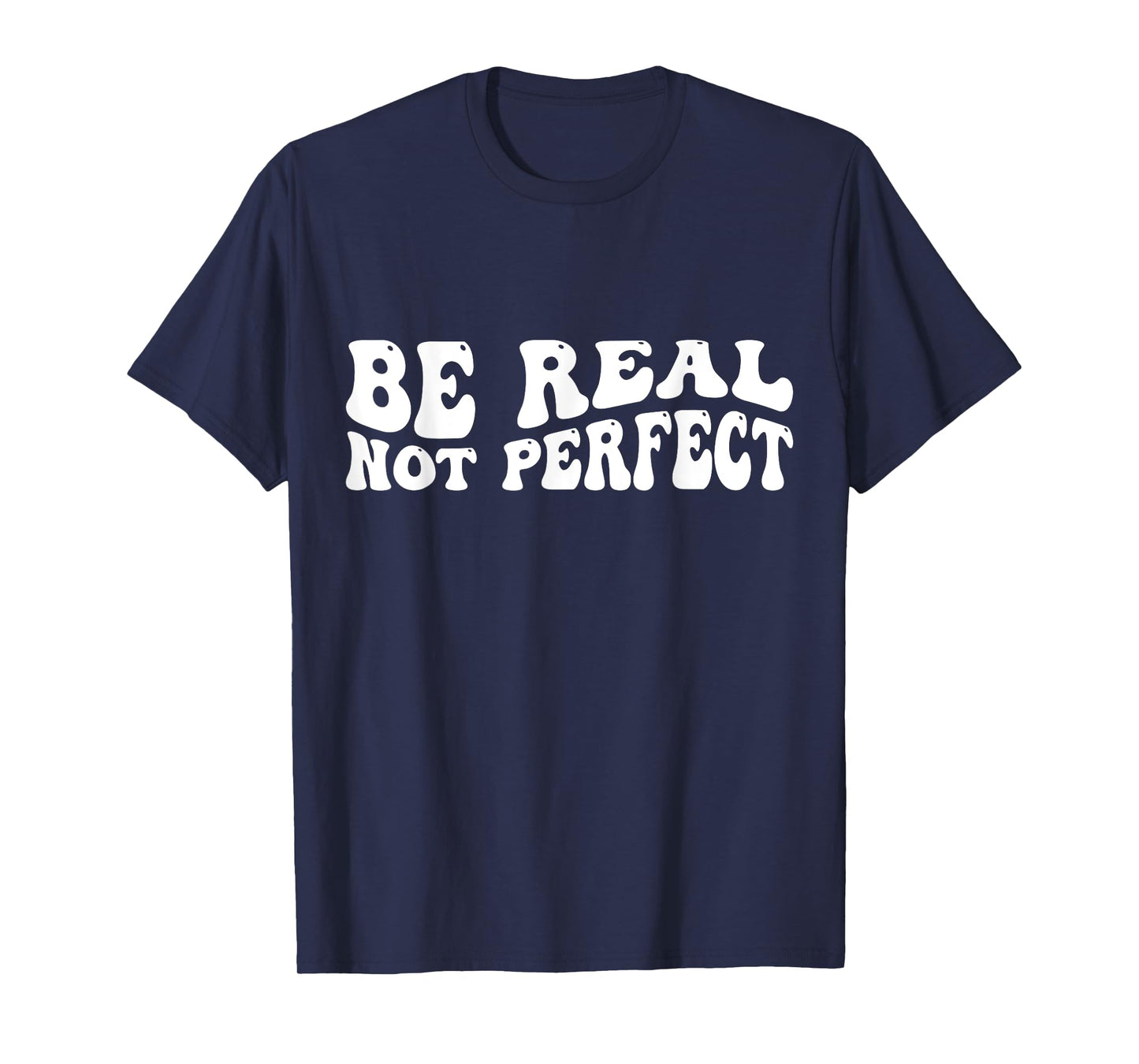 Be real not perfect T-Shirt