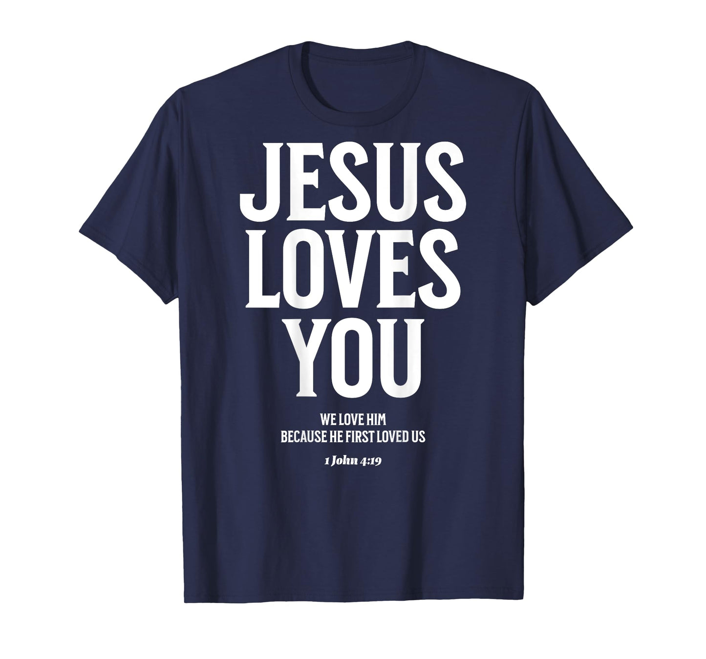 Jesus Loves You (1 John 4:19) Bible Verse (On Back) T-Shirt
