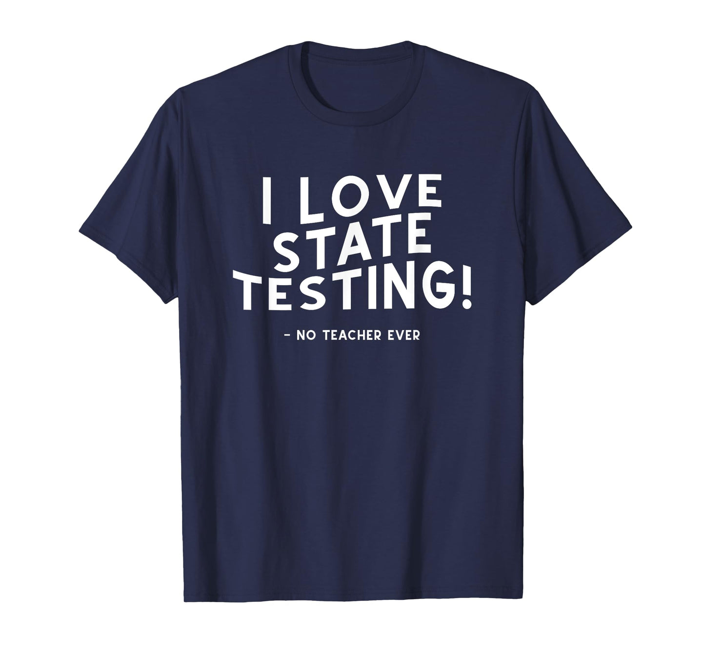 I Love State Testing and I'm Sarcastic Funny Teacher Student T-Shirt for Men Women Kids