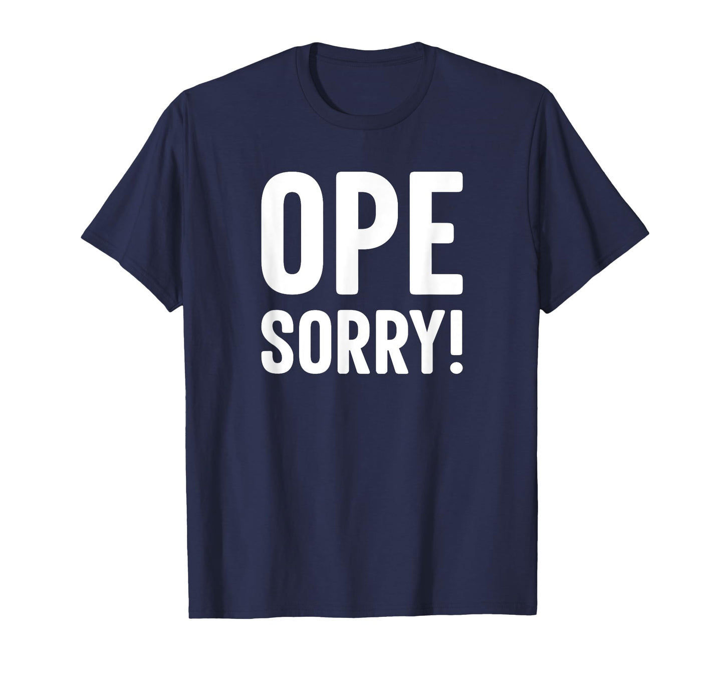 Ope Sorry Midwestern Funny Slogan T-Shirt