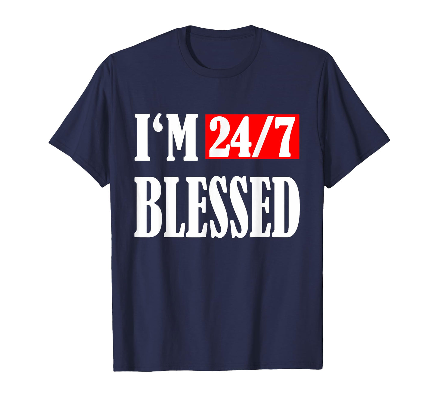 I am 24/7 blessed:Blessed men Christian apparel Blessed life T-Shirt