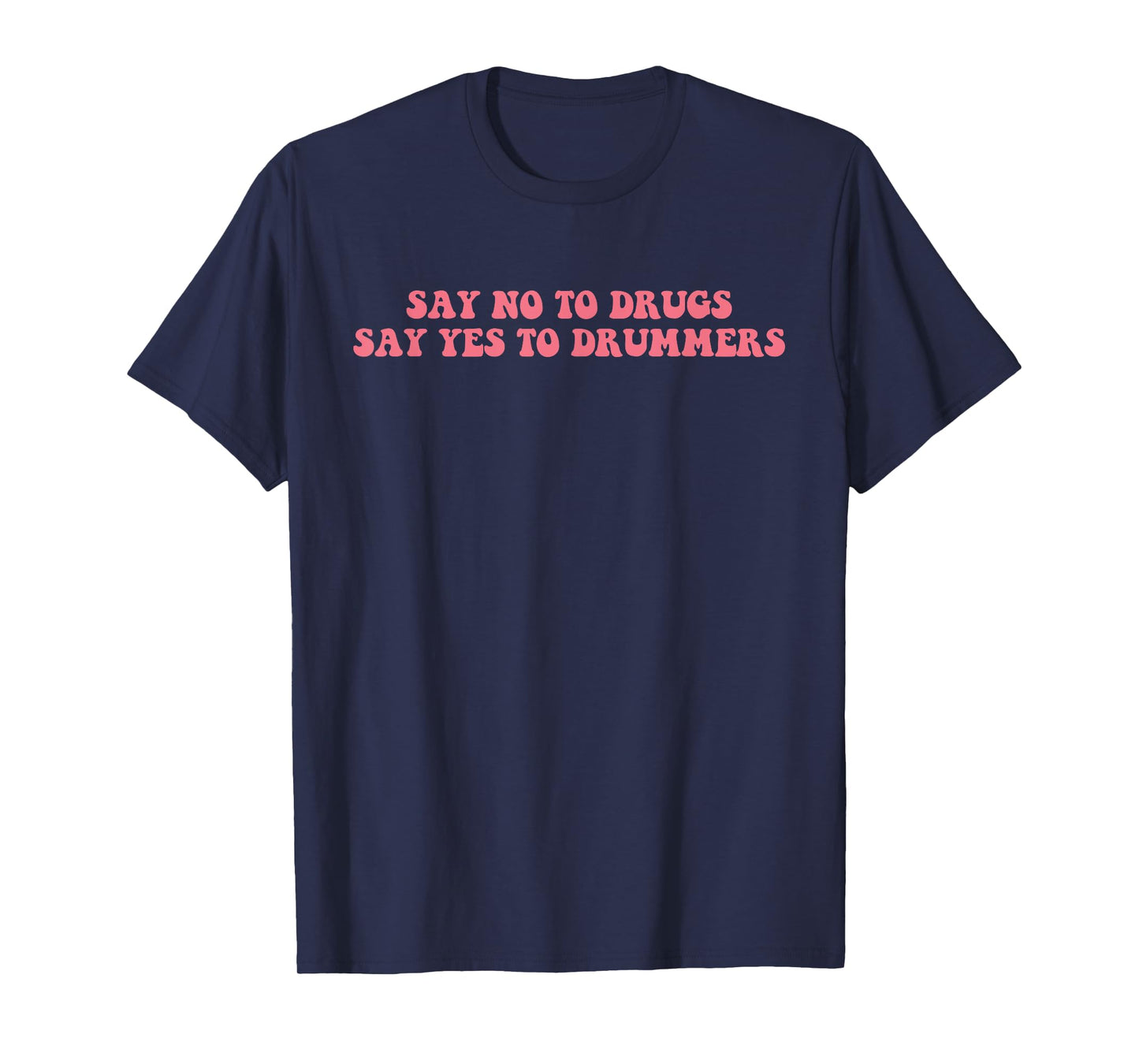 Say No To Drugs Say Yes To Drummers Design T-Shirt