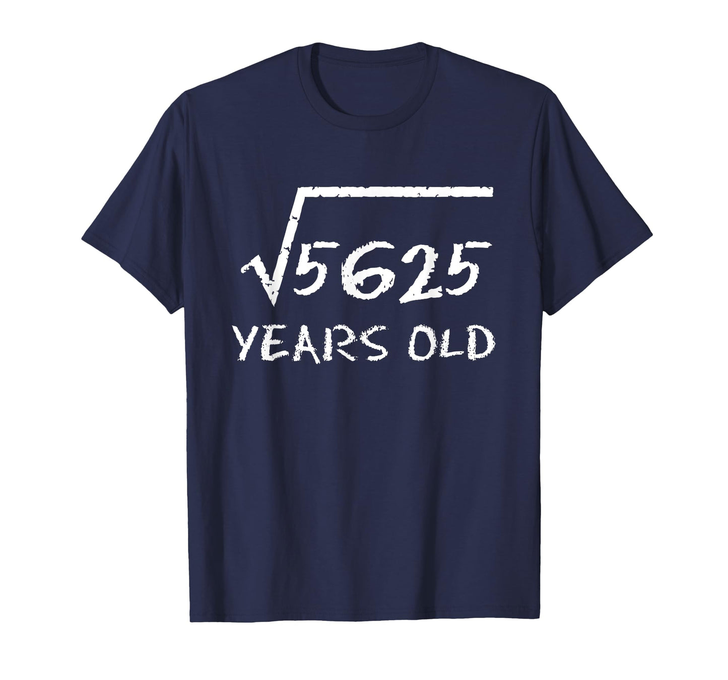 Square Root 5625 75th Birthday 75 Years Old Math Funny T-Shirt