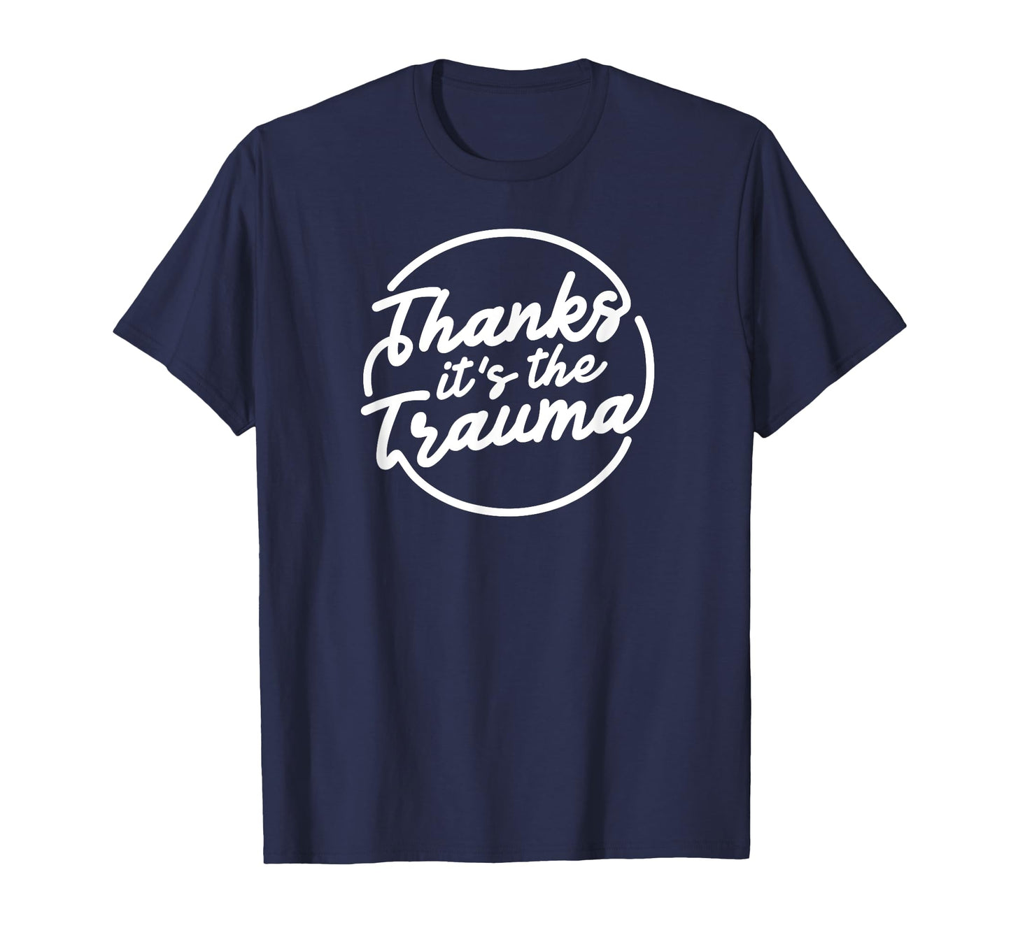 Thanks It’s The Trauma Funny Mental Health Quote T-Shirt