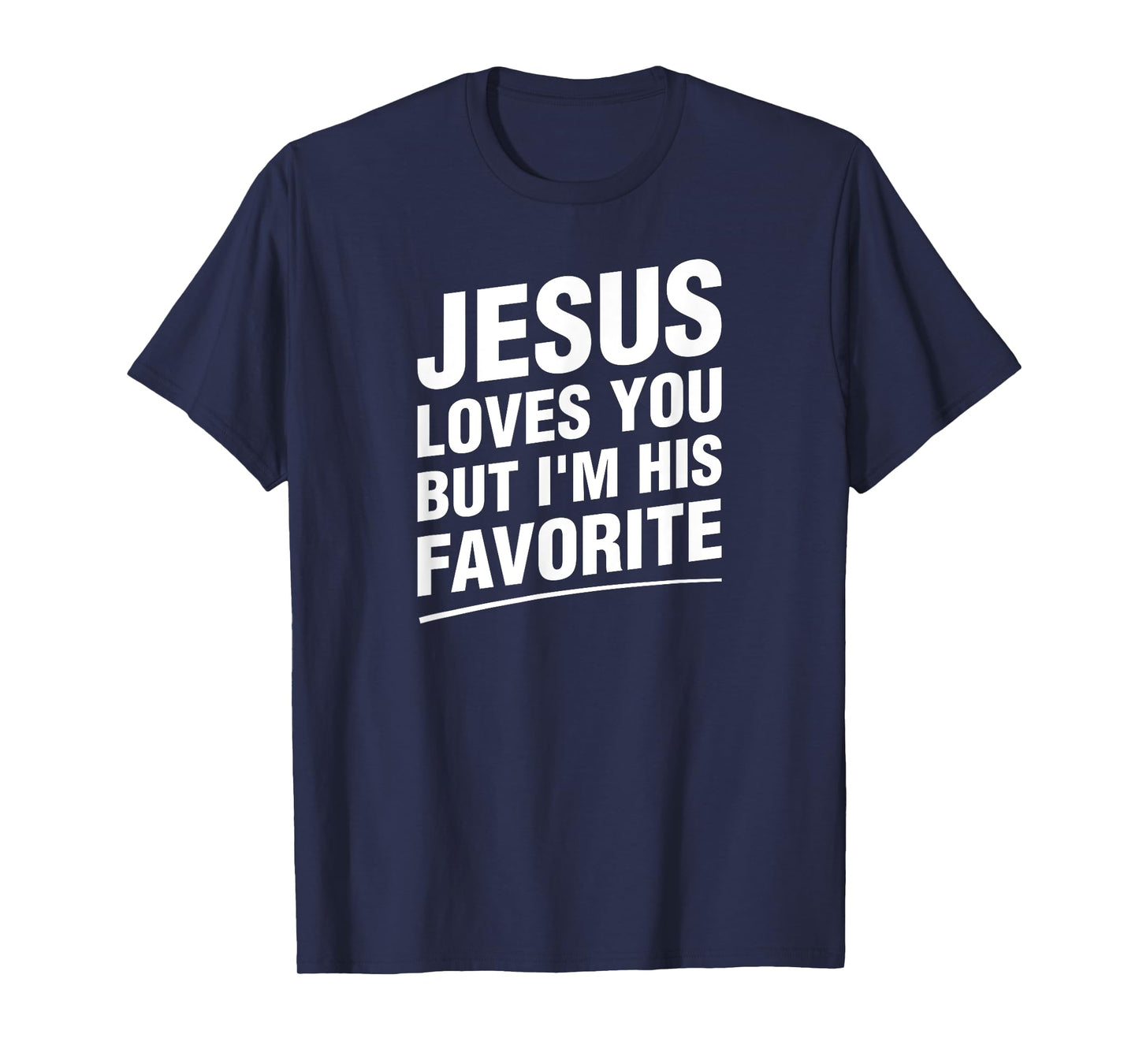 Jesus Loves You But I'm His Favorite Funny Religious T-Shirt
