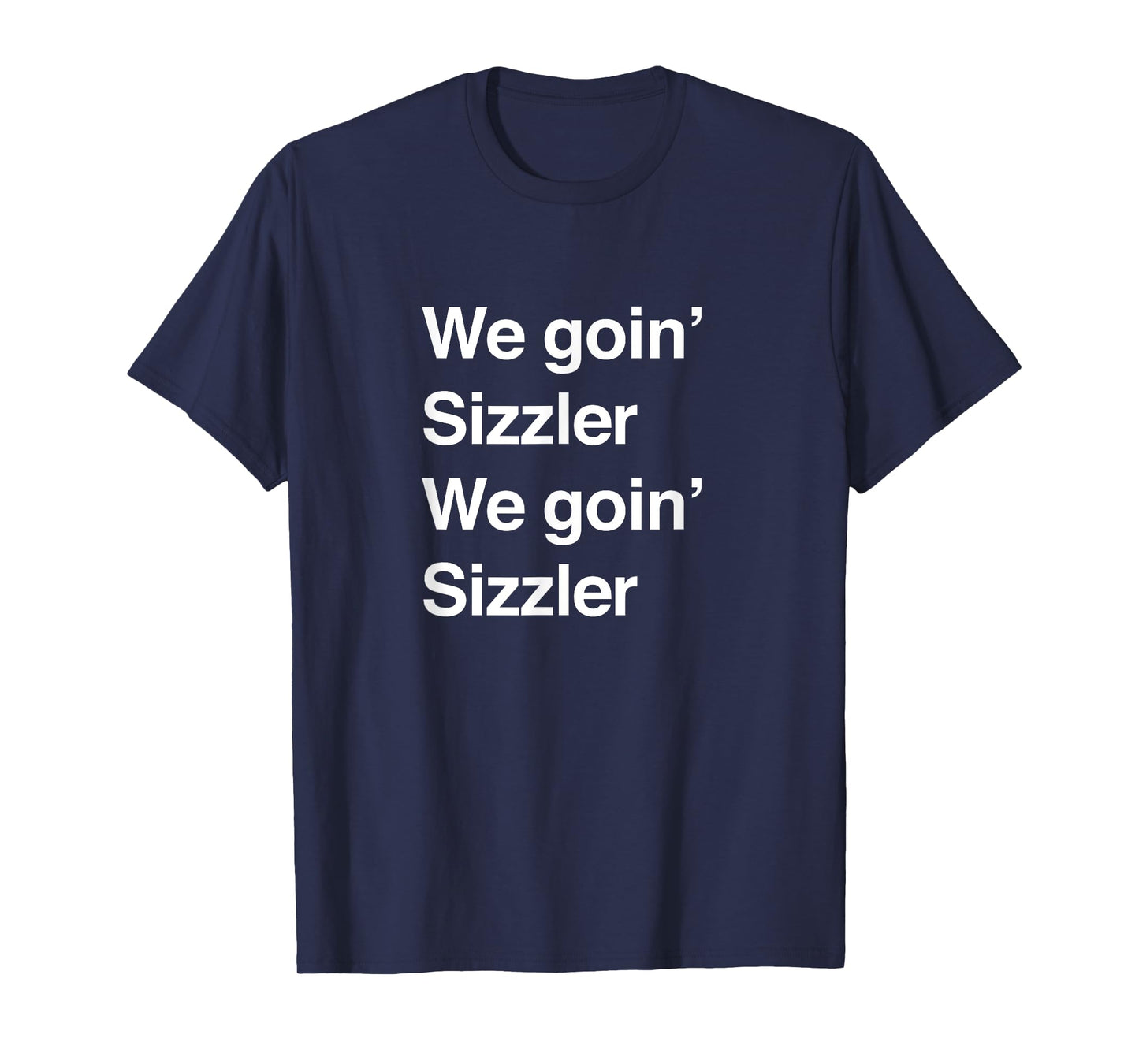 We goin' sizzler, we goin' sizzler T-Shirt