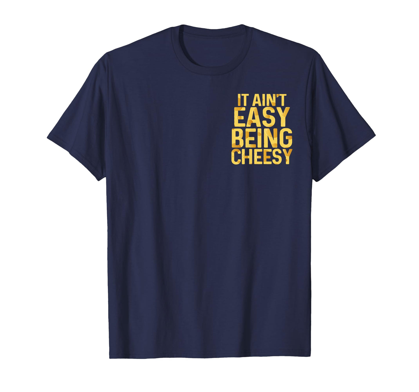It Ain't Easy Being Cheesy Quote Funny Pocket T-Shirt
