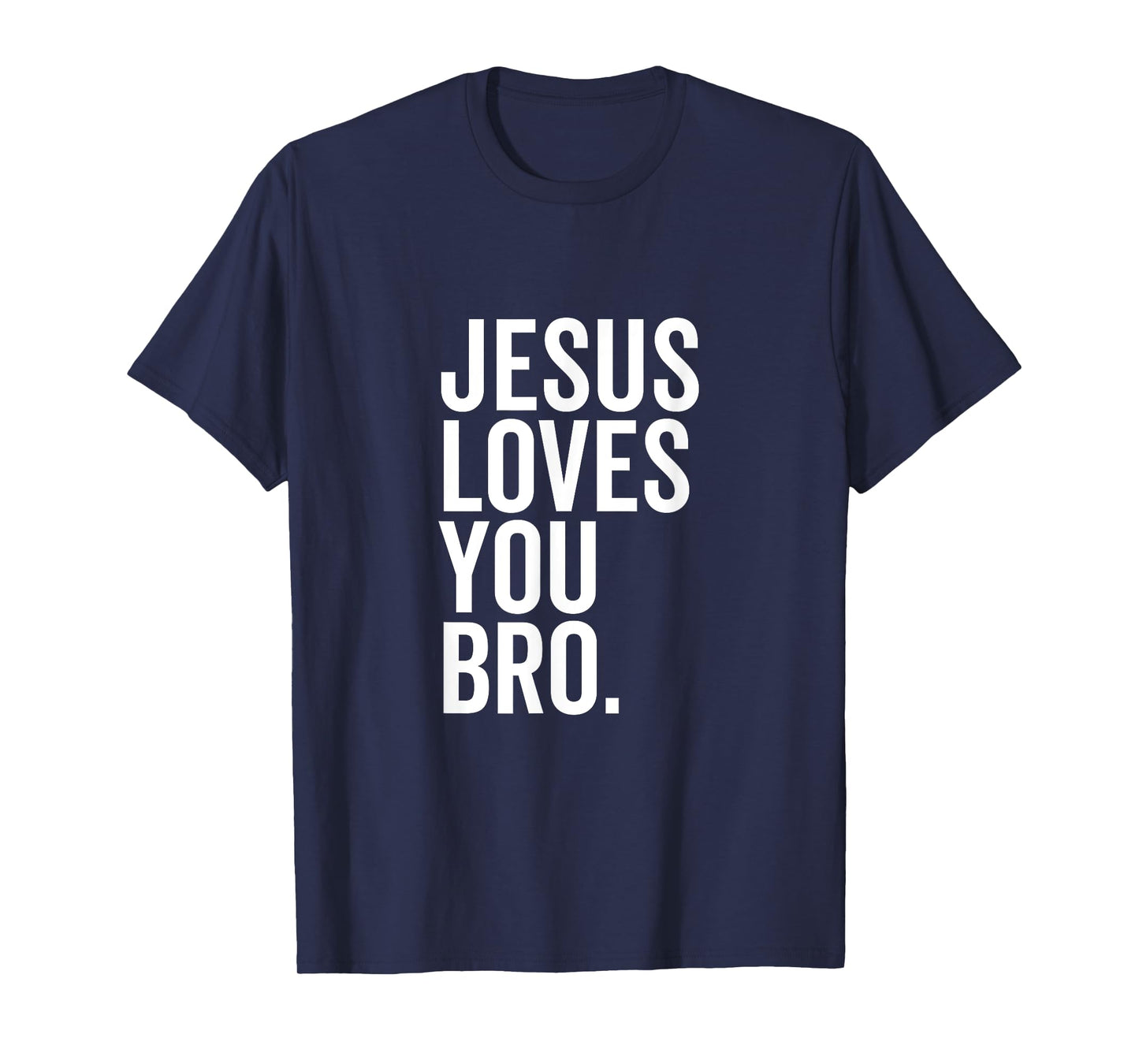 Jesus Loves You Bro Funny Christian Faith Hope Trust In God T-Shirt