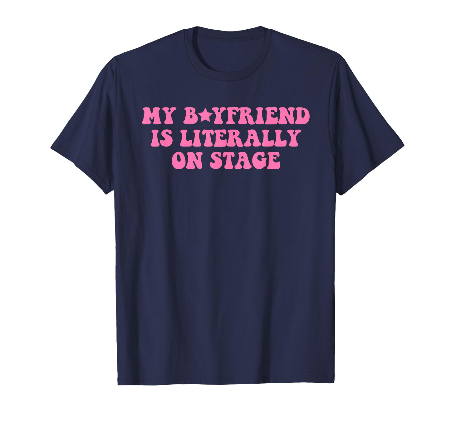 My Boyfriend Is Literally On Stage Funny Concert T-Shirt