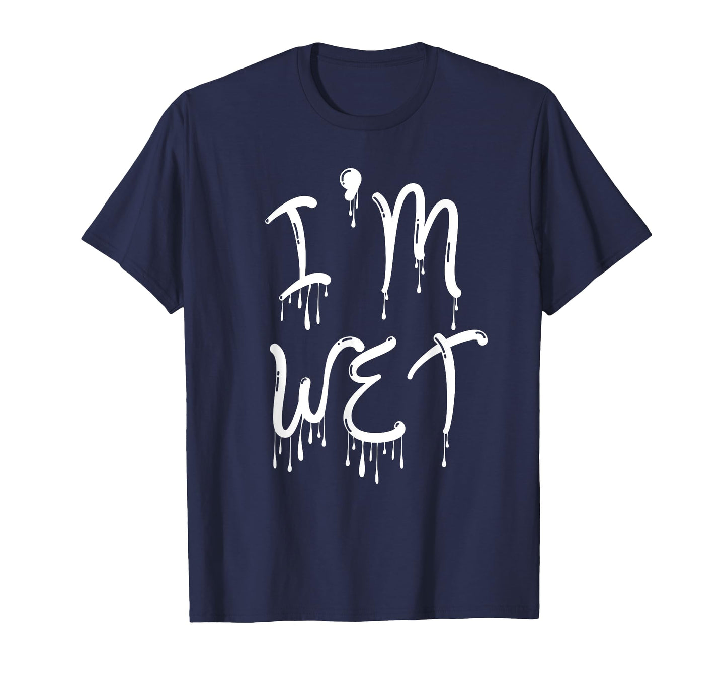 I'm Wet, Funny, Jokes, Sarcastic T-Shirt