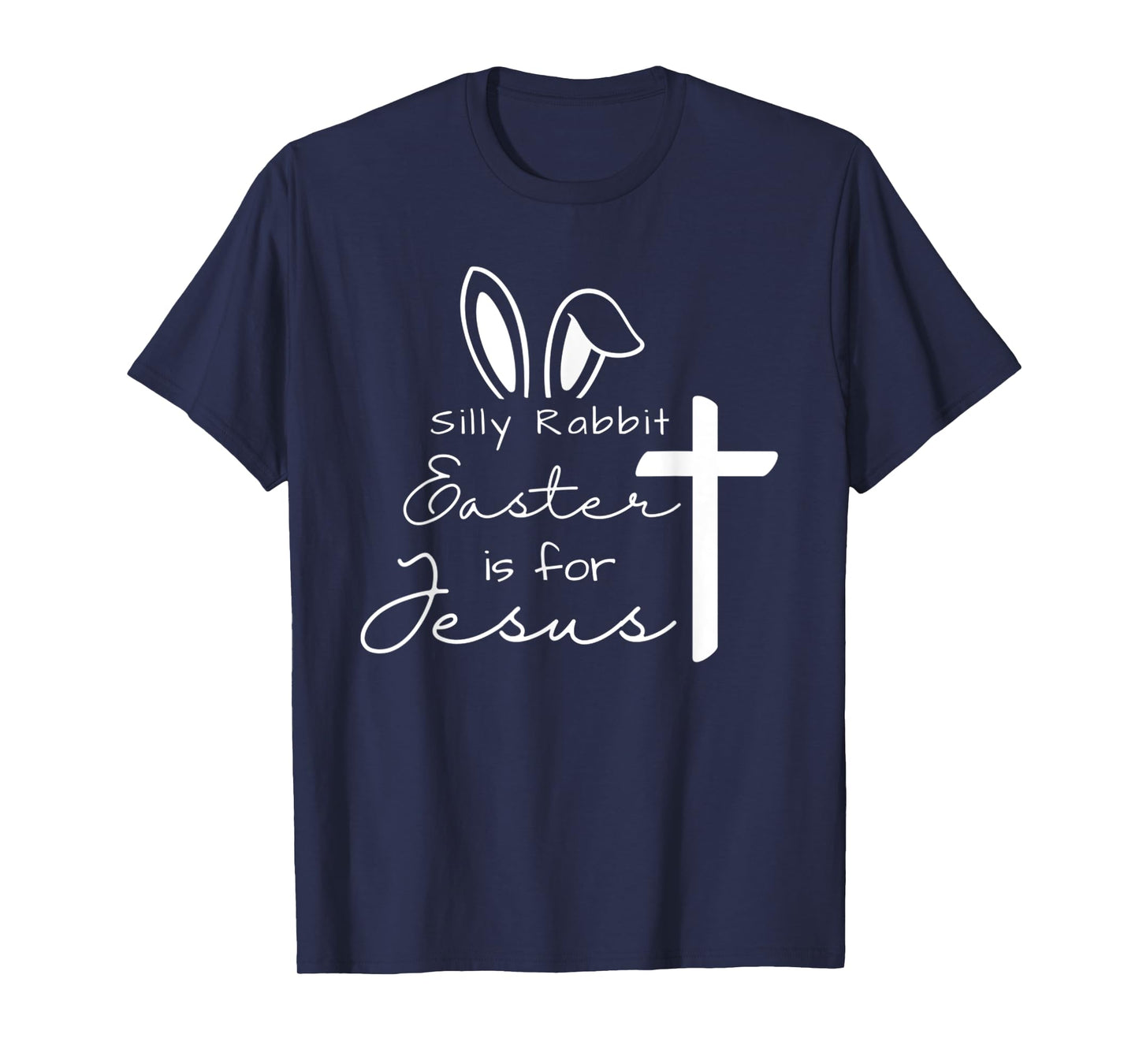 Silly Rabbit Easters For Jesus Funny Easter Bunny Christian T-Shirt
