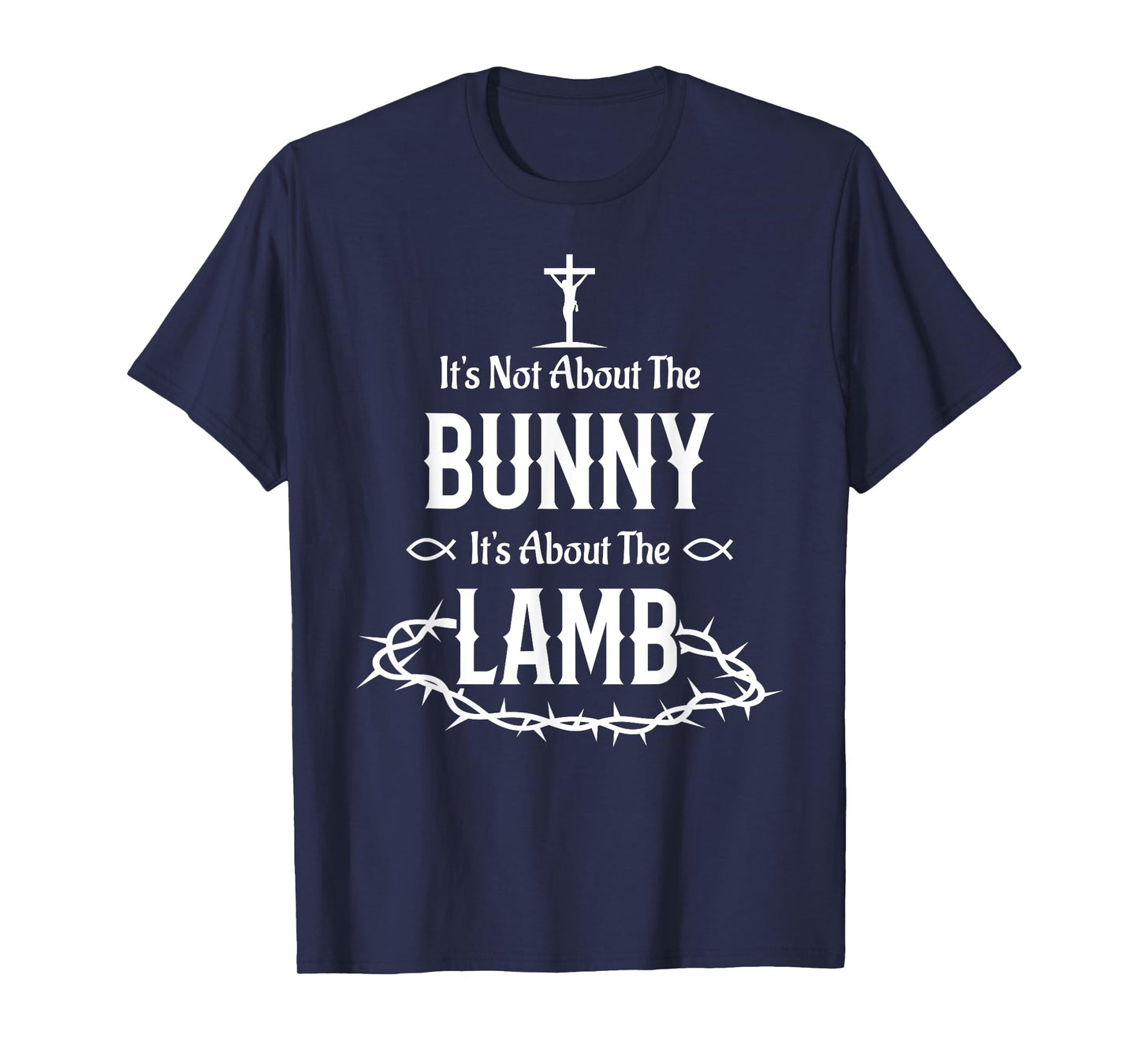 It's Not About The Bunny It's About The Lamb Easter Jesus T-Shirt
