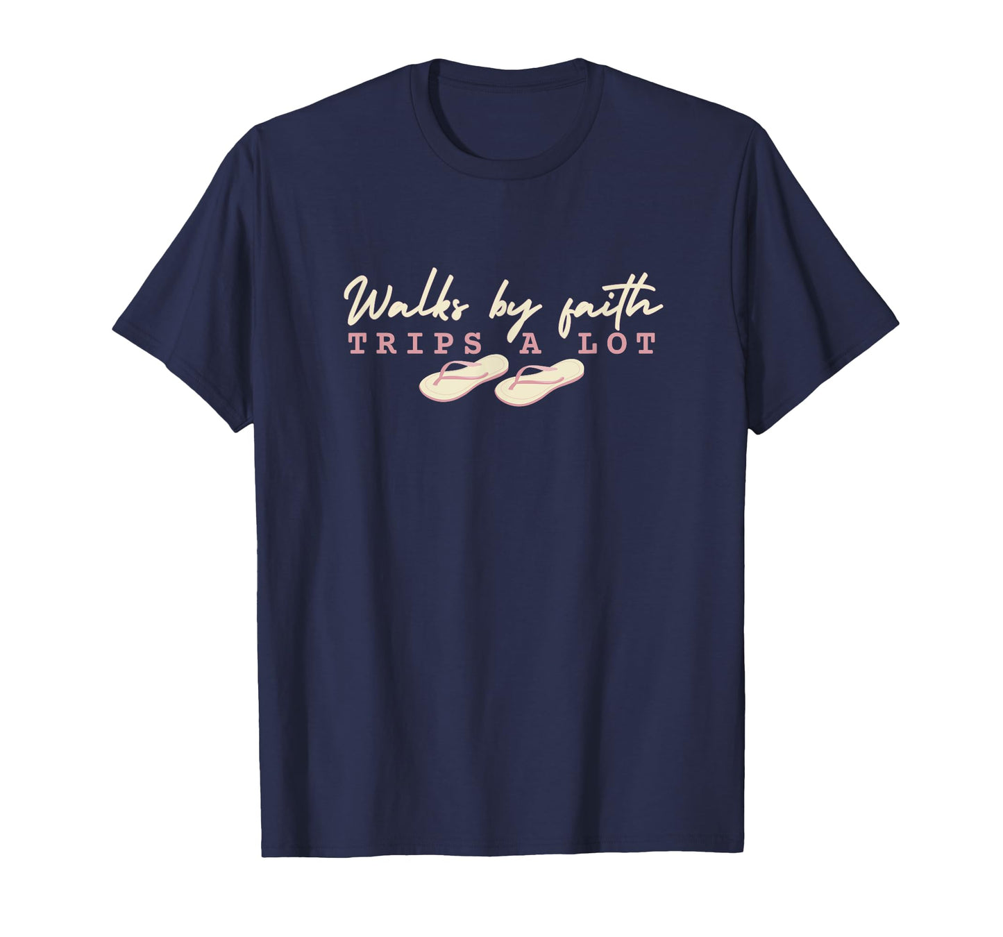 Walks by Faith, Trips a Lot - faith design with flip flops T-Shirt