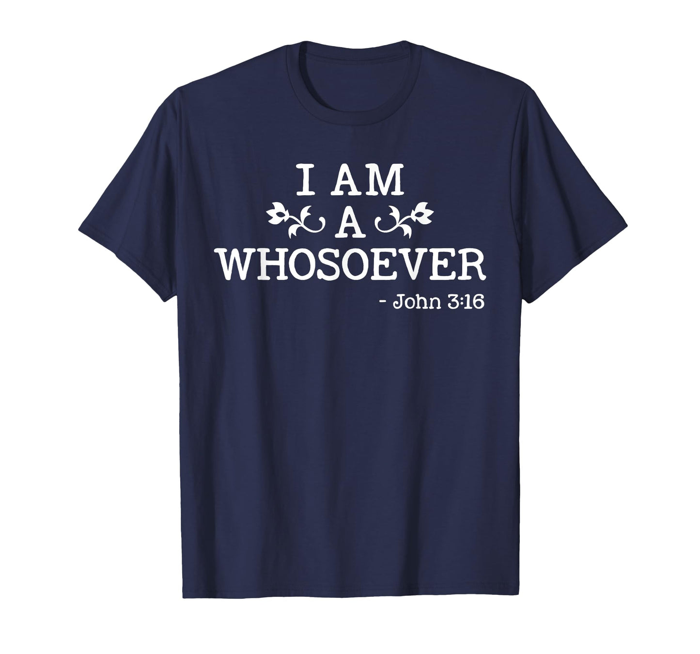 I Am A Whosoever John 3:16 Bible Christian Gift T Shirt T-Shirt