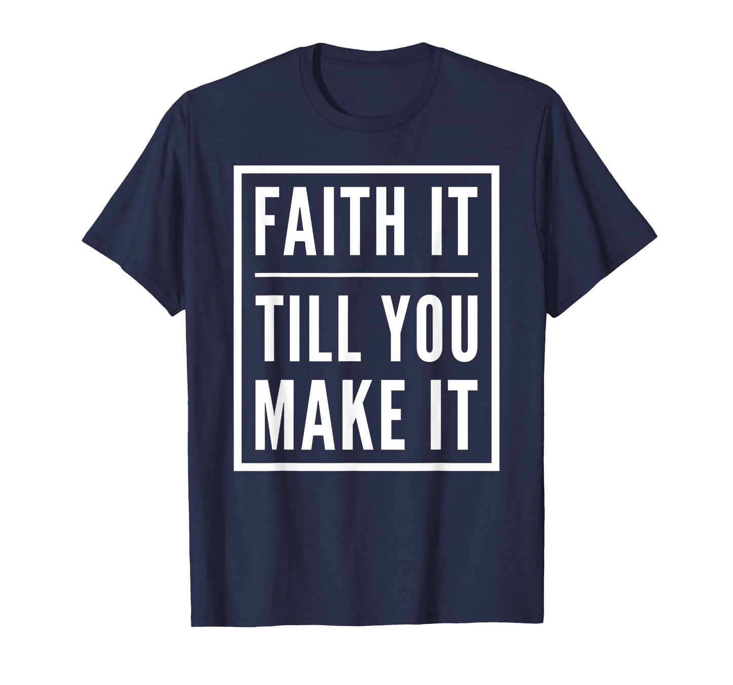 Faith It Till You Make It Shirt Christian Statement Tees T-Shirt