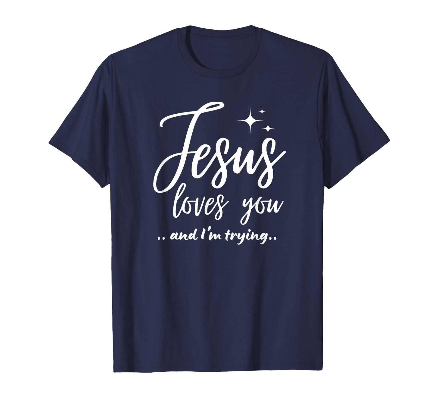 Jesus Loves You And I'm Trying Funny Christian Evangelism T-Shirt