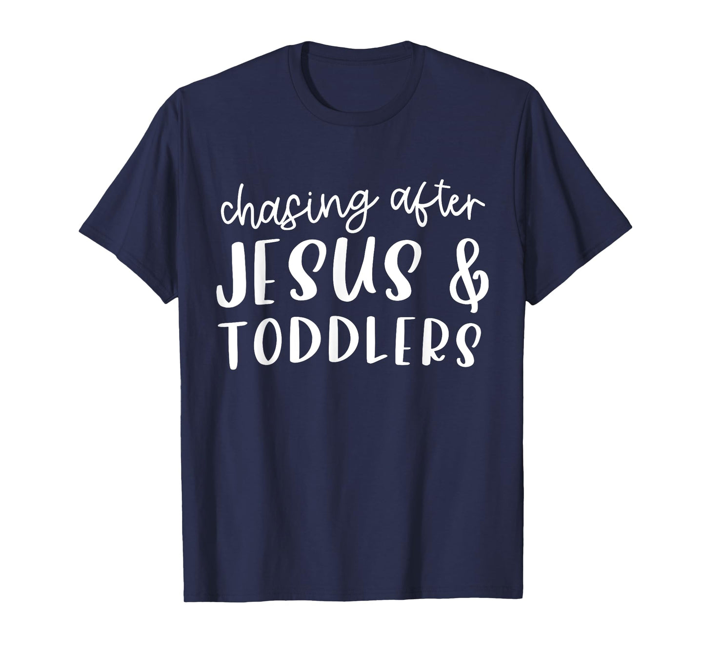 Funny Humorous Sarcastic Tee Outfit Chasing After Jesus And Toddlers Christian Jesus Lover Quote T-Shirt