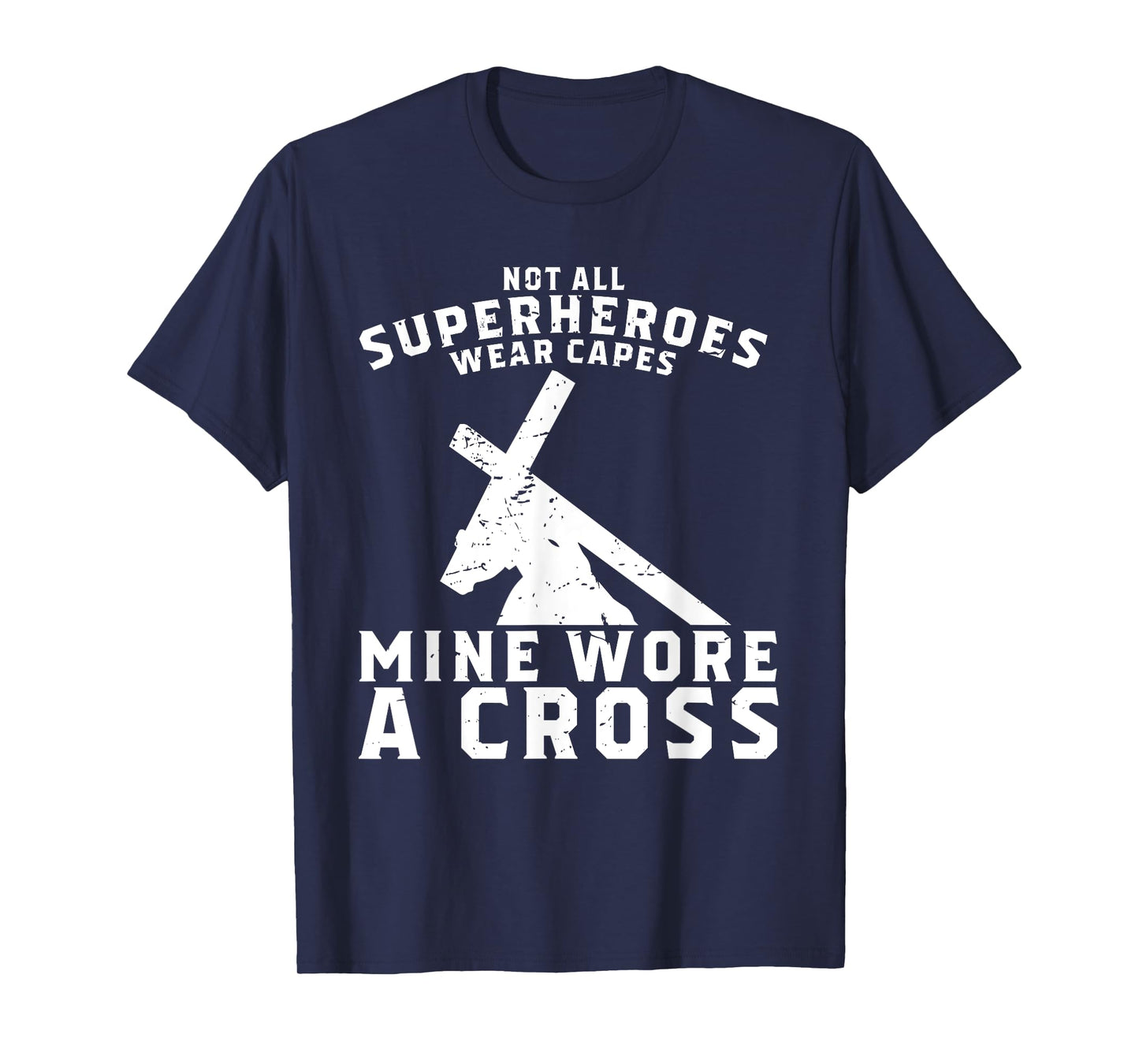 Not All Superheroes Wear Capes Mine Wore A Cross Jesus Gift T-Shirt