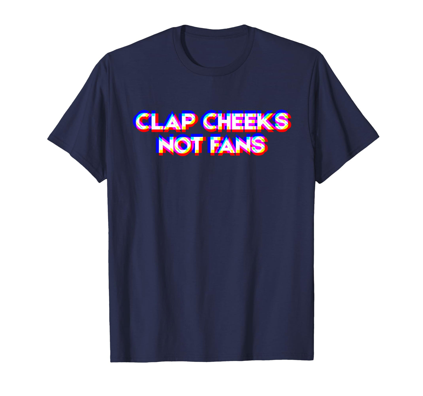 Clap Cheeks Not Fans Funny Rave Glitch Aesthetic Meme Party T-Shirt