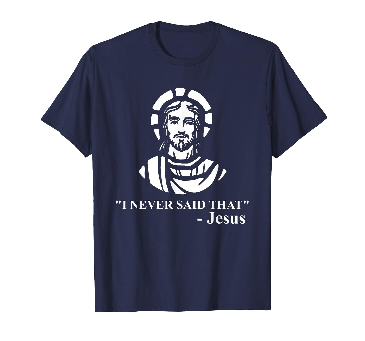 I Never Said That Jesus Shirt - Funny Religious T-shirt T-Shirt