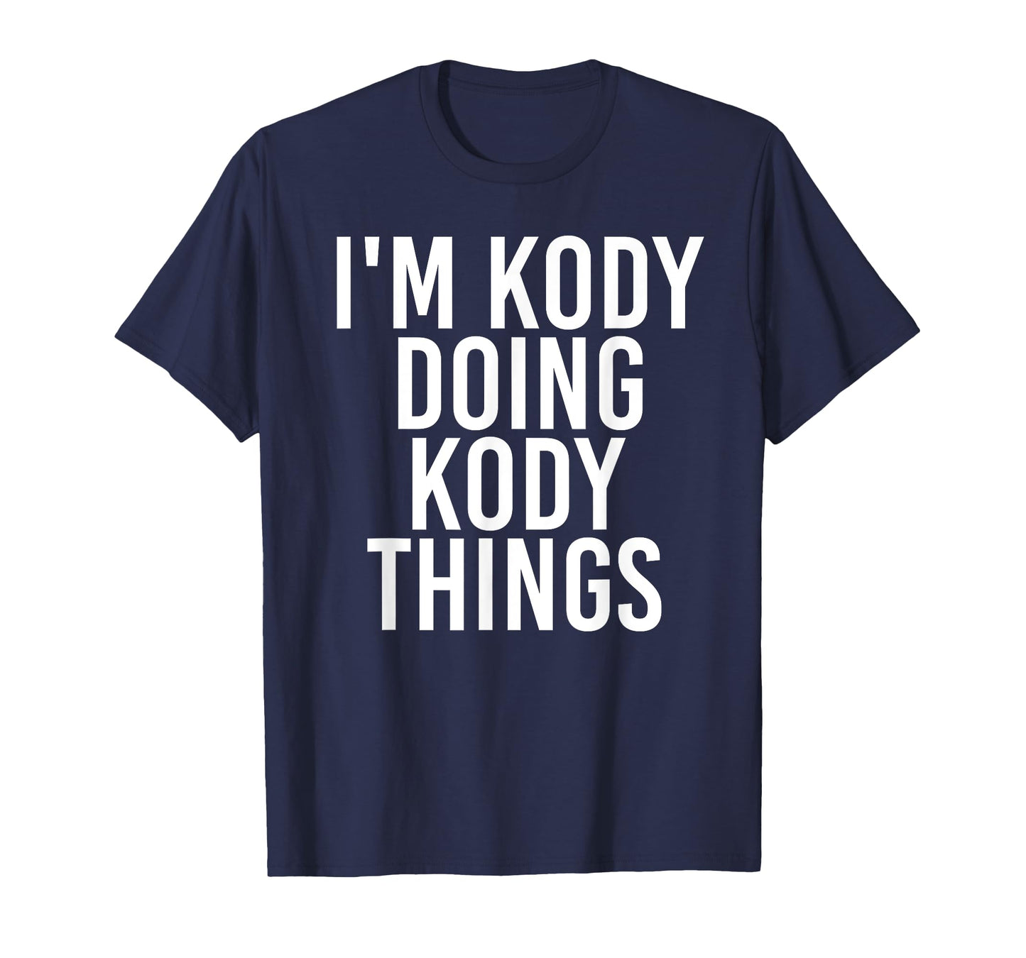 I'M KODY DOING KODY THINGS Name Funny Birthday Gift Idea T-Shirt