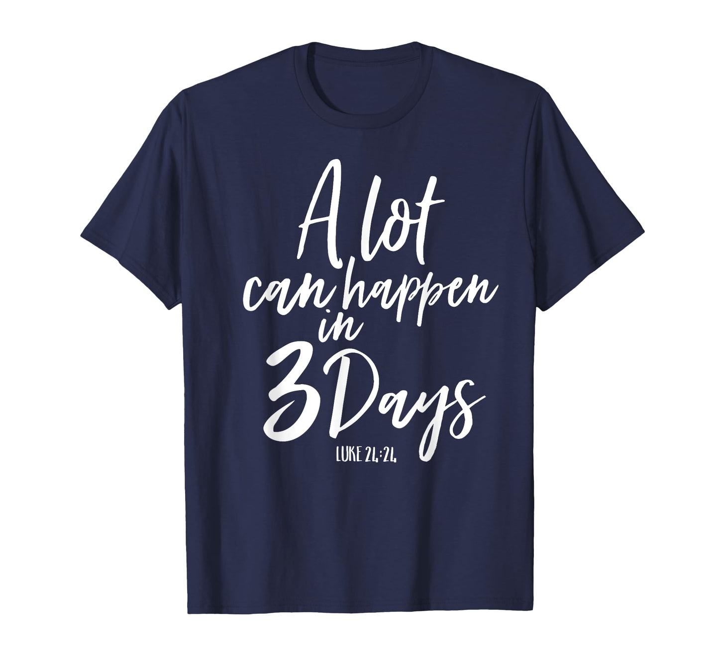 A Lot Can Happen In 3 Days He Is Risen Shirt Easter Church T-Shirt