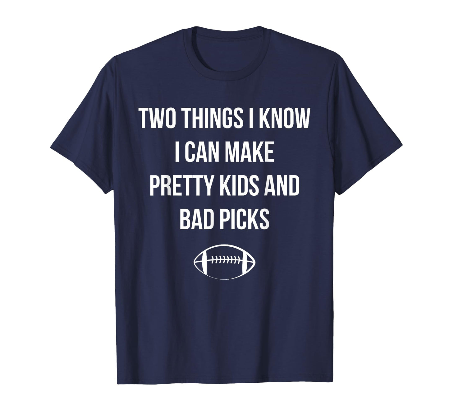 Fantasy Football Quote I Can Make Pretty Kids and Bad Picks T-Shirt