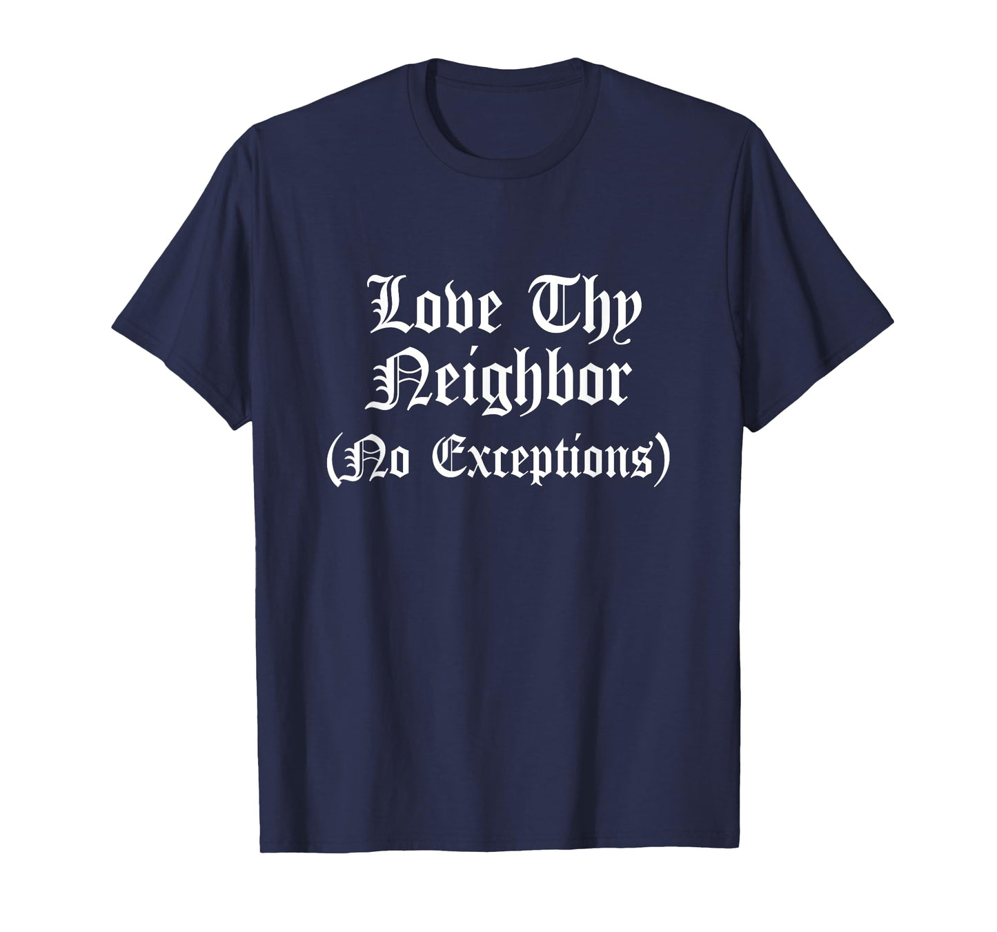 Love Thy Neighbors No Exceptions Christian Bible Verse Jesus T-Shirt