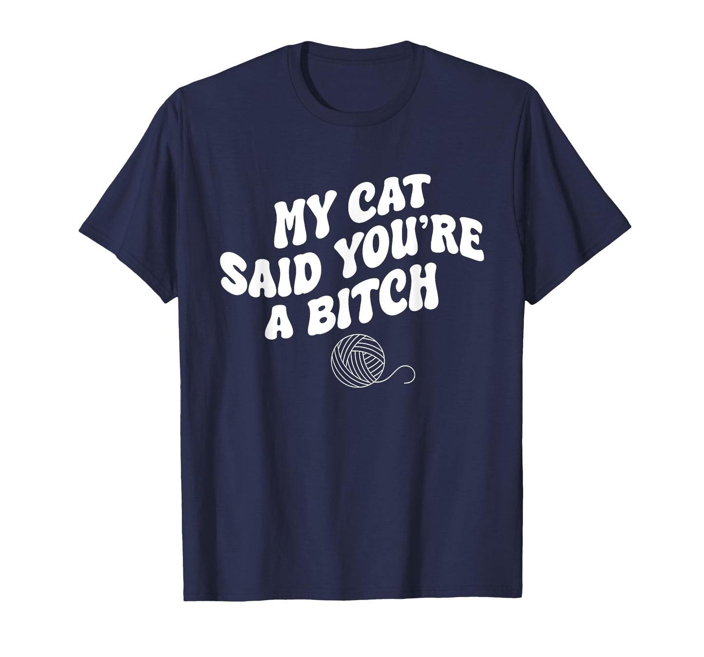 My Cat Said You're A B@@ch Funny Humor T-Shirt for Men Women