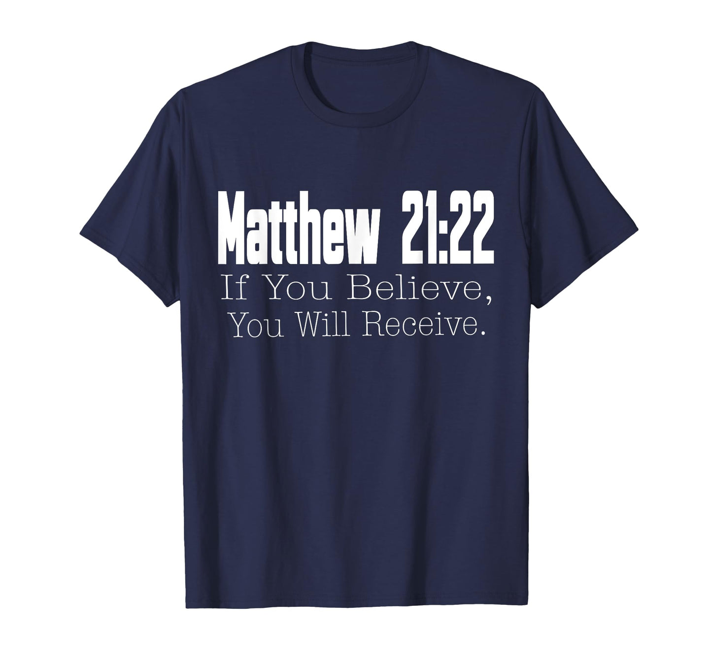 Matthew 21:22 If You Believe, You Will Receive Christian T-Shirt